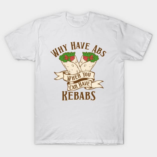 Why Have Abs Kebabs T-Shirt by Mako Design 